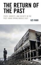 The Return of the Past: State, Identity, and Society in the Post–Arab Spring Middle East